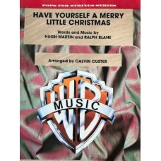 Have Yourself A Merry Little Christmas. Words and Music by. Hugh Martin and Ralph Blane. Arr by Calvin Custer